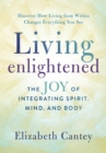 Living Enlightened : The Joy of Integrating Spirit, Mind, and Body - Book
