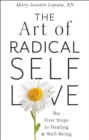The Art of Radical Self-Love : The First Steps to Healing & Wellbeing - Book