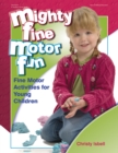 Mighty Fine Motor Fun : Fine Motor Activities for Young Children - eBook