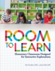 Room to Learn : Elementary Classrooms Designed for Interactive Explorations - eBook