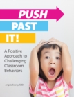 Push Past It! : A Positive Approach to Challenging Classroom Behaviors - eBook