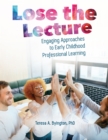 Lose the Lecture : Engaging Approaches to Early Childhood Professional Learning - eBook