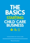 The Basics of Starting a Child-Care Business : The Business of Child Care - eBook