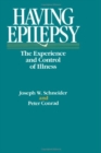 Having Epilepsy - The Experience and Control of Illness - Book