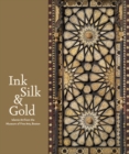 Ink Silk & Gold : Islamic Art from the Museum of Fine Arts, Boston - Book