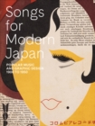 Songs for Modern Japan : Popular Music and Graphic Design, 1900 to 1950 - Book