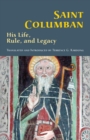 Saint Columban : His Life, Rule, and Legacy - eBook