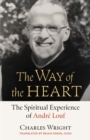 The Way of the Heart : The Spiritual Experience of Andre Louf - eBook