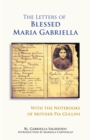 The Letters of Blessed Maria Gabriella with the Notebooks of Mother Pia Gullini - eBook