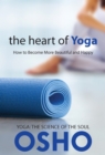 The Heart of Yoga : How to Become More Beautiful and Happy - eBook