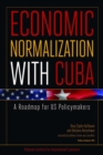 Economic Normalization With Cuba : A Roadmap for US Policymakers - eBook