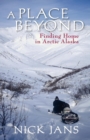 A Place Beyond : Finding Home in Arctic Alaska - eBook