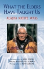 What the Elders Have Taught Us : Alaska Native Ways - eBook