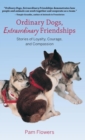 Ordinary Dogs, Extraordinary Friendships : Stories of Loyalty, Courage, and Compassion - eBook