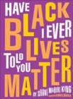 Have I Ever Told You Black Lives Matter - Book