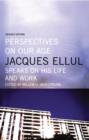 Perspectives on Our Age : Jacques Ellul Speaks on His Life and Work - eBook