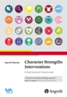 Character Strengths Interventions: A Field Guide for Practitioners - Book
