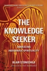 The Knowledge Seeker : Embracing Indigenous Spirituality - eBook