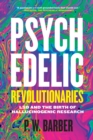 Psychedelic Revolutionaries : LSD and the Birth of Hallucinogenic Research - eBook