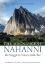 The Magnificent Nahanni : The Struggle to Protect a Wild Place - eBook