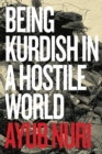 Being Kurdish in a Hostile World - eBook