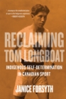 Reclaiming Tom Longboat : Indigenous Self-Determination in Canadian Sport - eBook