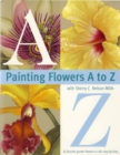 Painting Flowers from A-Z with Sherry C.Nelson, MDA - Book