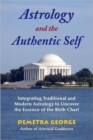 Astrology and the Authentic Self : Integrating Traditional and Modern Astrology to Uncover the Essence of the Birth Chart - Book
