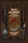 Real Alchemy : A Primer of Practical Alchemy - Book
