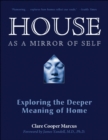 House as a Mirror of Self House : Exploring the Deeper Meaning Of Home - eBook