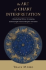 Art of Chart Interpretation : A Step-by-Step Method of Analyzing, Synthesizing and Understanding the Birth Chart - eBook