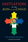 Initiation in the Aeon of the Child : The Inward Journey - eBook