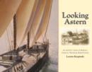 Looking Astern : An Artist's View of Maine's Historic Working Waterfronts - eBook