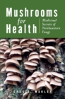 Mushrooms for Health : Medicinal Secrets of Northeastern Fungi - eBook