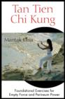 Tan Tien Chi Kung : Foundational Exercises for Empty Force and Perineum Power - Book