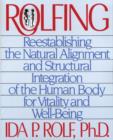 Rolfing : Reestablishing the Natural Alignment and Structural Integration of the Human Body for Vitality and Well-Being - Book
