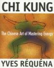 Chi Kung : The Chinese Art of Mastering Energy - Book