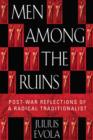 Men Among the Ruins : Post-War Reflections of a Radical Traditionalist - Book