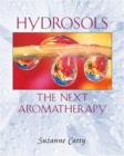 Hydrosols: the Next Aromatherapy : The Next Aromatherapy - Book