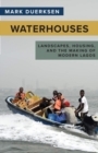 Waterhouses : Landscapes, Housing, and the Making of Modern Lagos - Book