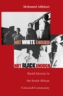 Not White Enough, Not Black Enough : Racial Identity in the South African Coloured Community - eBook