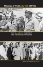 Making a World after Empire : The Bandung Moment and Its Political Afterlives - eBook