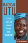 Radical Utu : Critical Ideas and Ideals of Wangari Muta Maathai - eBook