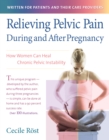 Relieving Pelvic Pain During and After Pregnancy : How Women Can Heal Chronic Pelvic Instability - eBook