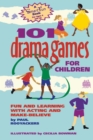 101 Drama Games for Children : Fun and Learning with Acting and Make-Believe - eBook