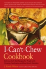 The I-Can't-Chew Cookbook : Delicious Soft Diet Recipes for People with Chewing, Swallowing, and Dry Mouth Disorders - eBook