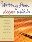 Writing from Deeper Within : Advanced Steps in Writing Fiction and Life Stories - eBook
