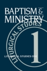 Baptism and Ministry : Liturgical Studies One - eBook