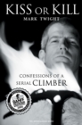 Kiss or Kill : Confessions of a Serial Climber - eBook