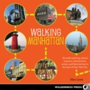 Walking Manhattan : 30 Strolls Exploring Cultural Treasures, Entertainment Centers, and Historical Sites in the Heart of New York City - eBook